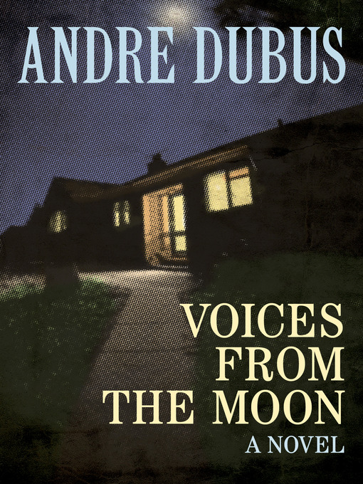 Title details for Voices from the Moon by Andre Dubus - Available